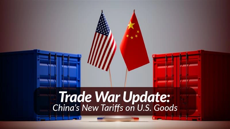 Trade war update graphic featuring U.S. and Chinese flags between blue and red shipping containers with the headline “China’s New Tariffs on U.S. Goods.”
