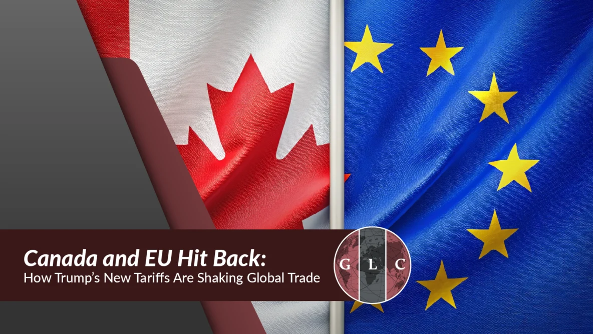 Canada and EU Hit Back: How Trump’s New Tariffs Are Shaking Global Trade
