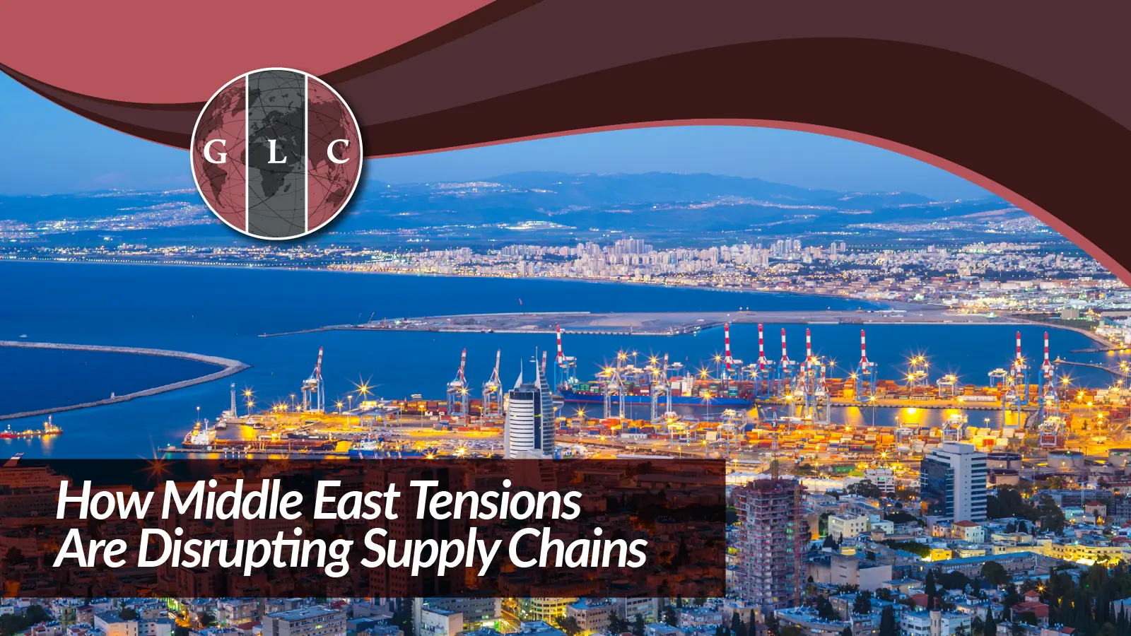 How Middle East Tensions Are Disrupting Supply Chains - Global ...