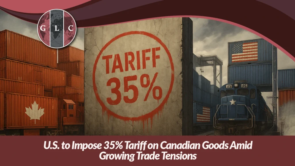 U.S. to Impose 35% Tariff on Canadian Goods Amid Growing Trade Tensions