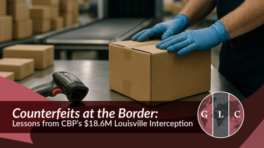 GLC graphic showing a worker inspecting and scanning a package with the headline “Counterfeits at the Border: Lessons from CBP’s $18.6M Louisville Interception.”