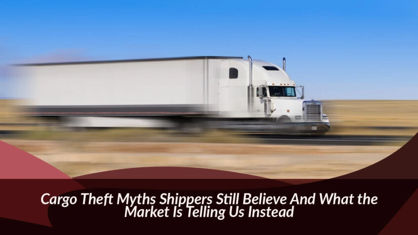 Cargo theft awareness graphic featuring a white semitruck in motion with the headline “Cargo Theft Myths Shippers Still Believe.”